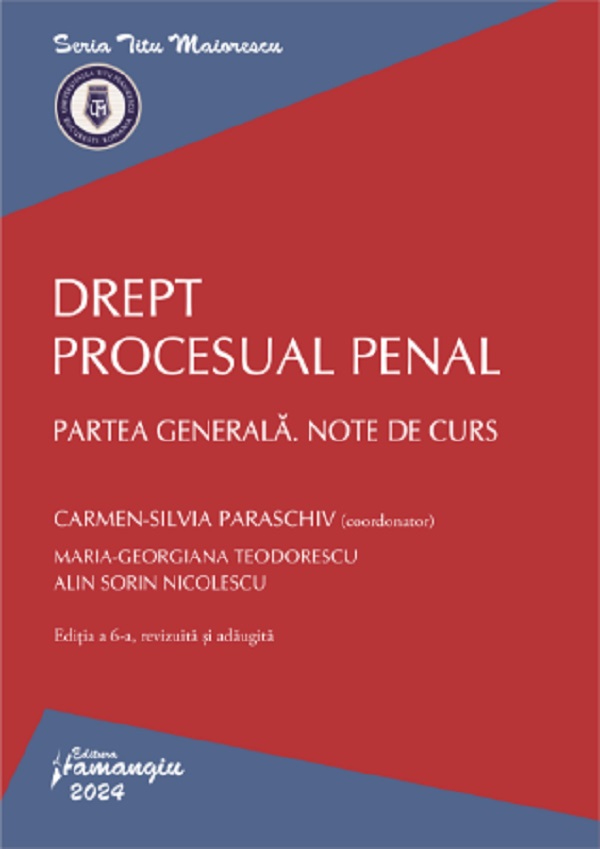 Drept procesual penal. Partea generala. Note de curs Ed.6 - Carmen-Silvia Paraschiv, Maria-Georgiana Teodorescu, Alin Sorin Nicolescu