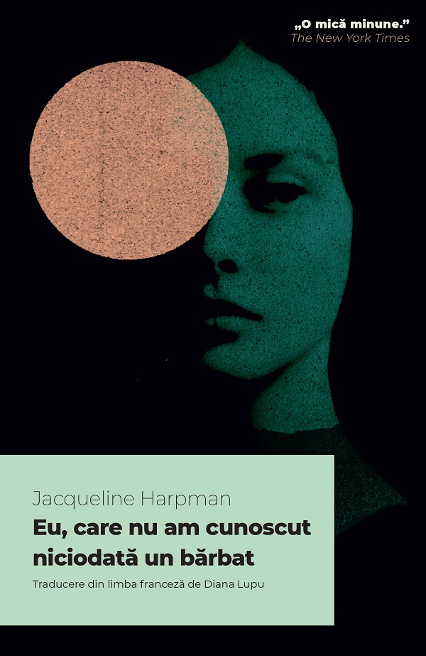 Eu, care nu am cunoscut niciodata un barbat - Jacqueline Harpman