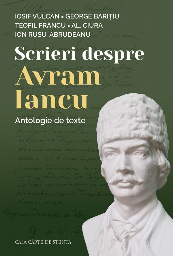 Scrieri despre Avram Iancu. Antologie de texte - Iosif Vulcan, George Baritiu, Teofil Francu, Alexandru Ciura, Ion Rusu Abrudeanu