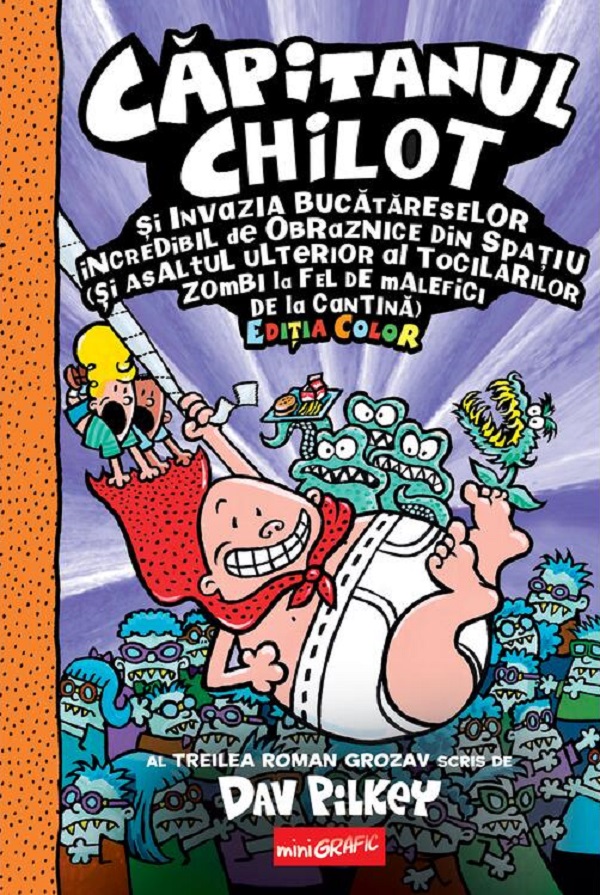 Capitanul Chilot si invazia bucatareselor incredibil de obraznice din spatiu. Seria Capitanul Chilot Vol.3 Editia color - Dav Pilkey