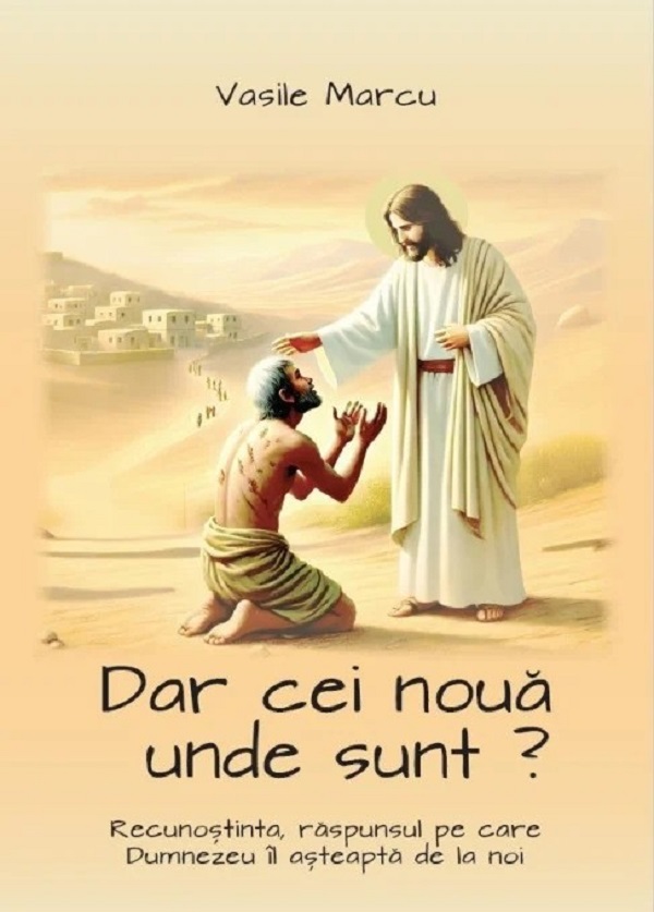 Dar cei noua unde sunt? - Vasile Marcu