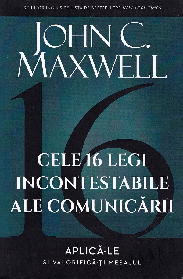 Cele 16 legi incontestabile ale comunicarii - John C. Maxwell