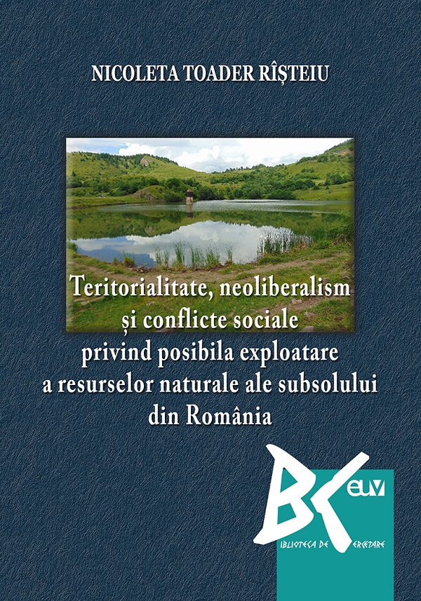 Teritorialitate, neoliberalism si conflicte sociale privind posibila exploatare a resurselor naturale ale subsolului din Romania - Nicoleta Toader Risteiu