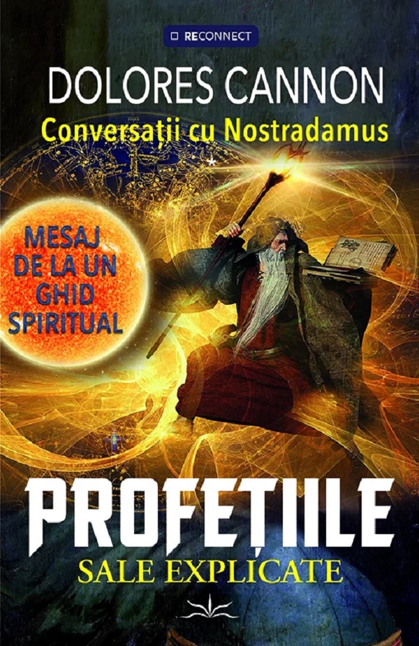 Conversatii cu Nostradamus. Mesaj de la un ghid spiritual. Profetiile sale explicate - Dolores Cannon