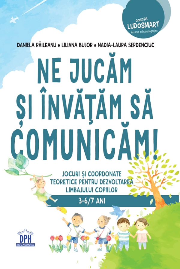 Ne jucam si invatam sa comunicam - Daniela Raileanu, Liliana Bujor, Nadia-Laura Serdenciuc