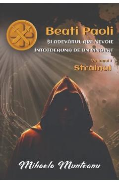 Poza produsului Beati Paoli si adevarul are nevoie intotdeauna de un vinovat Vol.1: Strainul - Mihaela Munteanu