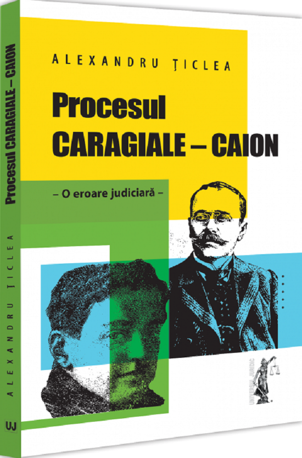 Procesul Caragiale - Caion. O eroare judiciara - Alexandru Ticlea