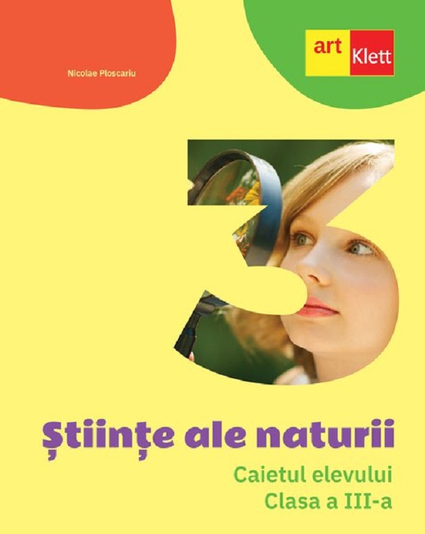 Stiinte ale naturii - Clasa 3 - Caietul elevului - Nicolae Ploscariu