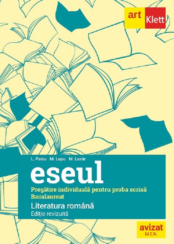  Eseul. Literatura romana. Pregatire individuala pentru proba scrisa: Bacalaureat - Liliana Paicu, M. Lazar, M. Lupu 