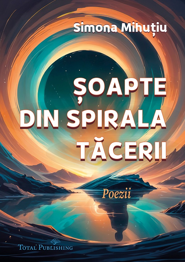 Soapte din spirala tacerii: Poezii - Simona Mihutiu