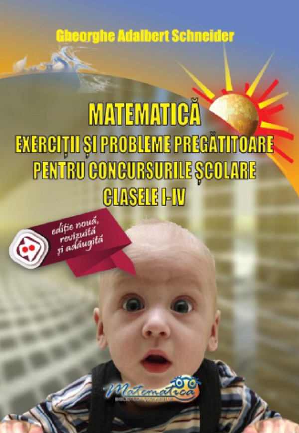 Matematica - Clasele 1-4 - Exercitii si probleme pregatitoare pentru concursuri - Gheorghe Adalbert Schneider