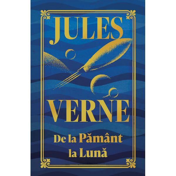De la Pamant la Luna (Editie de colectie) - Jules Verne