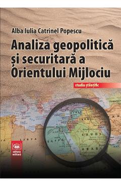 Coperta cărții 'Analiza geopolitică și securitară a Orientului Mijlociu - Alba Iulia Catrinel Popescu'