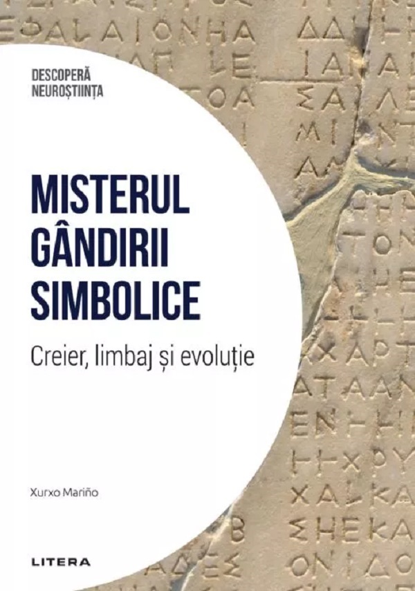 Descopera Neurostiinta. Misterul gandirii simbolice - Xurxo Marino
