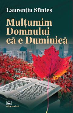 Coperta cărții 'Mulțumim Domnului că e Duminică - Laurențiu Sfinteș'