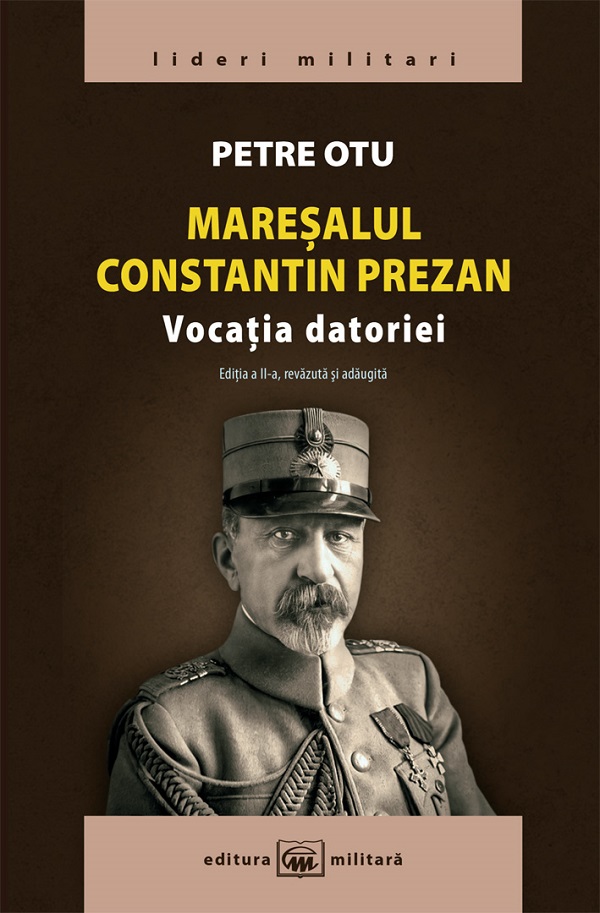 Maresalul Constantin Prezan. Vocatia datoriei Ed.2 - Petre Otu