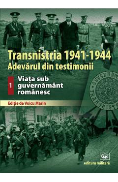 Transnistria 1941-1944. Vol.1: Viata sub guvernamant romanesc - Voicu Marin