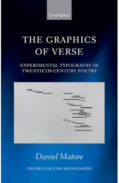 Poza produsului The Graphics of Verse: Experimental Typography in Twentieth-Century Poetry - Daniel Matore