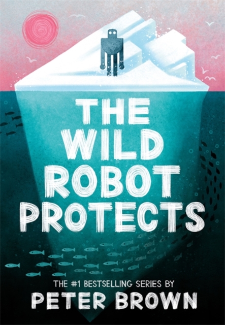 The Wild Robot Protects. The Wild Robot #3 - Peter Brown