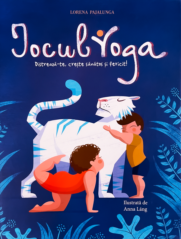 Jocul Yoga. Distreaza-te, creste sanatos si fericit! - Lorena Pajalunga