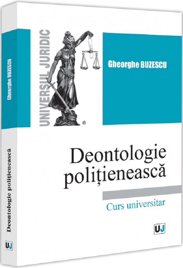 Deontologie politieneasca. Curs universitar - Gheorghe Buzescu