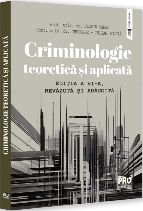 Criminologie teoretica si aplicata Ed.6 - Florin Sandu, Gheorghe-Iulian Ionita