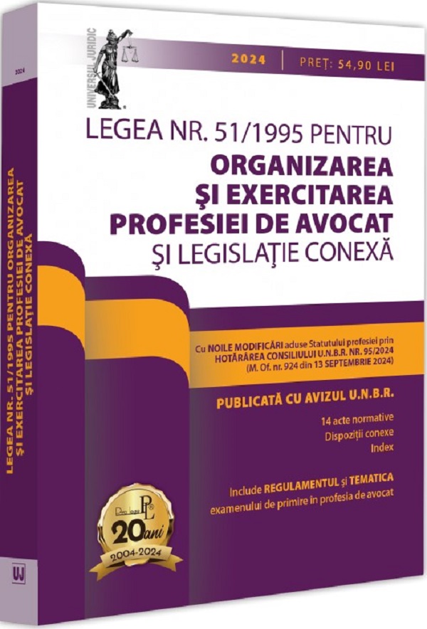 Legea Nr. 51 din 1995 pentru organizarea si exercitarea profesiei de avocat si legislatie conexa: 2024