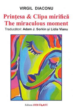 Coperta cărții 'Prințesa și Clipa mirifică. The miraculous moment - Virgil Diaconu'