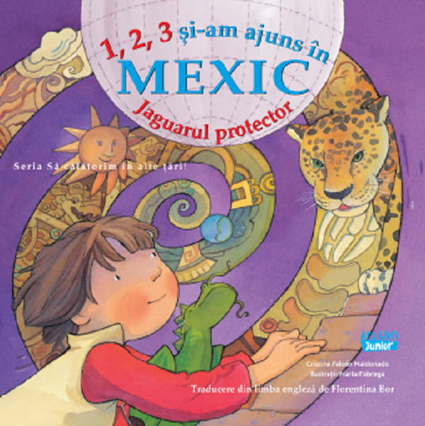 1, 2, 3 si-am ajuns in Mexic. Jaguarul protector - Cristina Falcon Maldonado