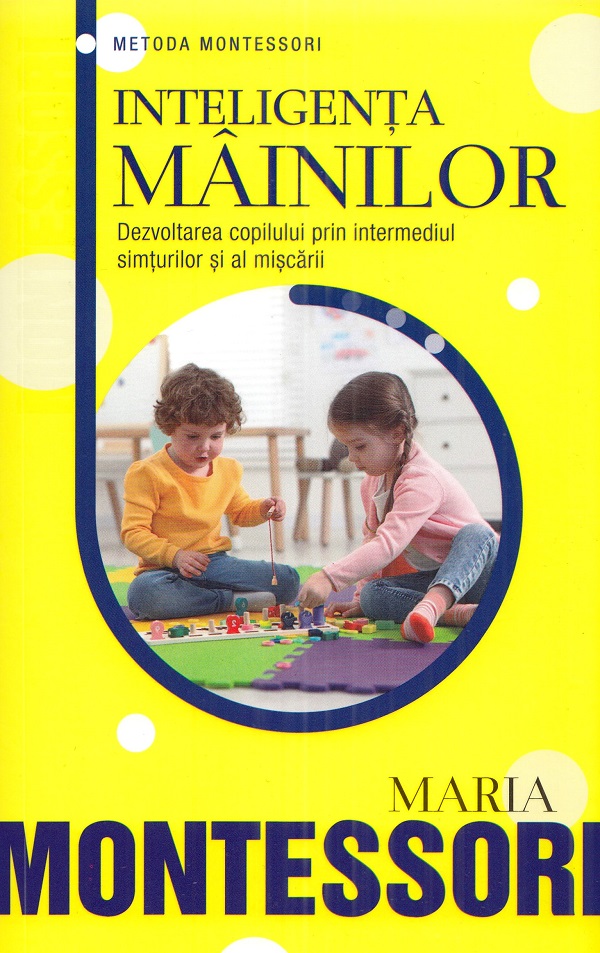 Inteligenta mainilor - Maria Montessori