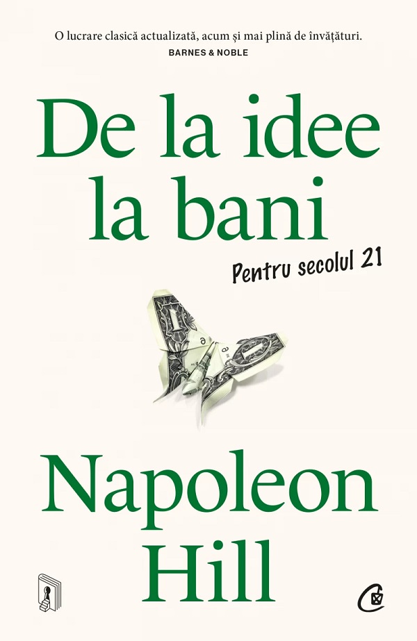 De la idee la bani. Pentru secolul 21 - Napoleon Hill
