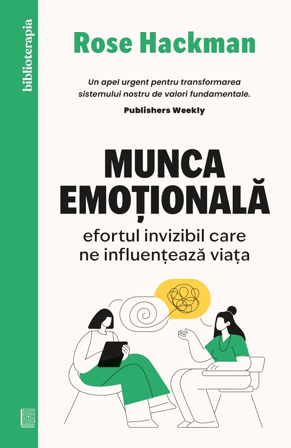 Munca emotionala. Efortul invizibil care ne influenteaza viata - Rose Hackman