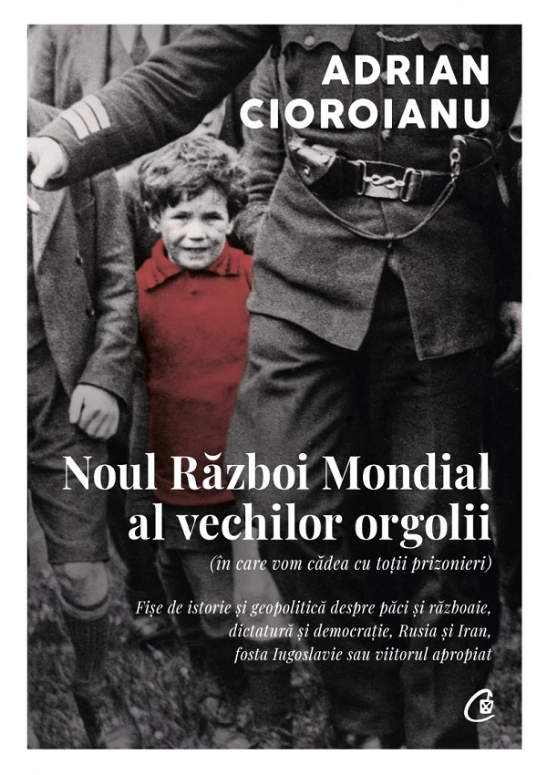 Noul Razboi Mondial al vechilor orgolii - Adrian Cioroianu