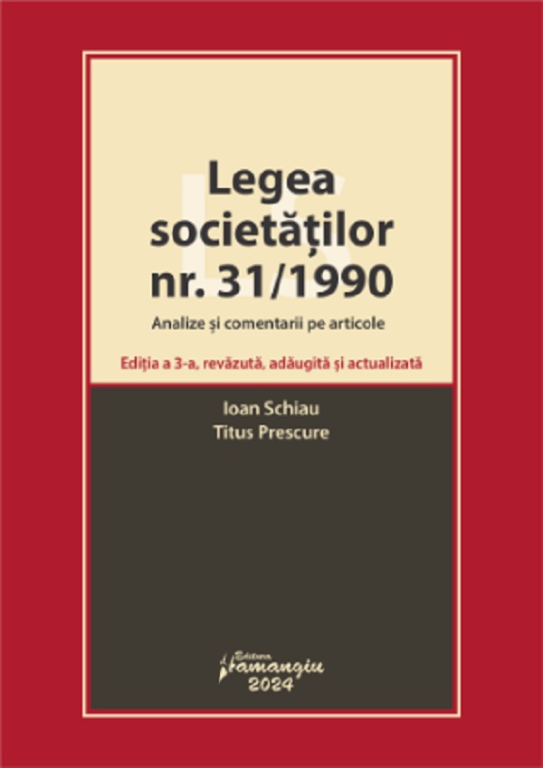 Legea societatilor nr. 31/1990. Analize si comentarii pe articole Ed.3 - Ioan Schiau