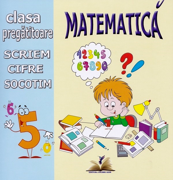 Matematica. Scriem cifre, socotim - Clasa pregatitoare - Dumitrela Costan