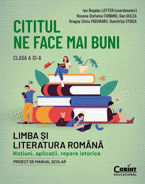 Cititul ne face mai buni. Limba si literatura romana - Clasa 11 - Ion Bogdan Lefter, Dumitrita Stoica, Dan Gulea, Dragos Silviu Paduraru, Roxana Stefania Ciobanu