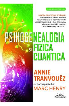 Poza produsului Psihogenealogia si Fizica cuantica. O frumoasa insotire - Annie Tranvouez, Marc Henry