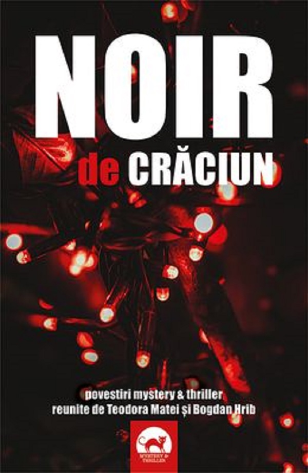 Noir de Craciun. Povestiri mystery si thriller reunite de Teodora Matei si Bogdan Hrib