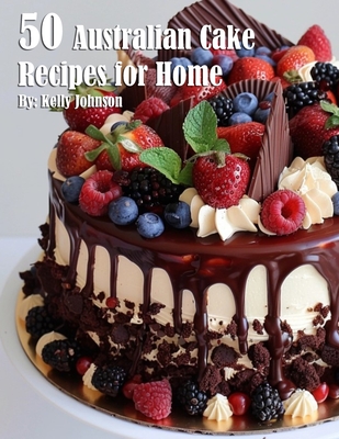 Coperta cărții '50 Australian Cake Recipes for Home - Kelly Johnson'