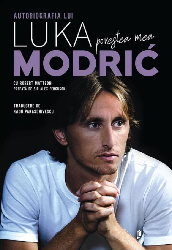 Povestea mea. Autobiografia lui Luka Modric - Robert Matteoni, Luka Modric