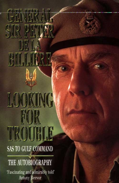 Looking for Trouble - Gen. Sir Peter De La Billiere