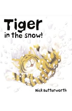 Coperta cărții 'Tiger in the Snow! - Nick Butterworth'