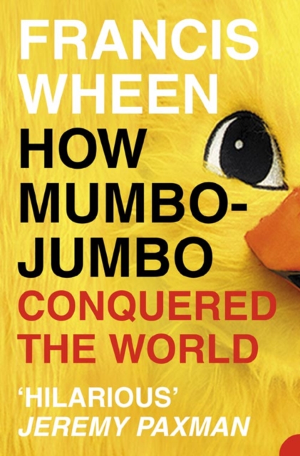 How Mumbo-Jumbo Conquered the World - Francis Wheen