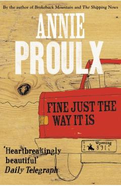 Coperta cărții 'Fine Just the Way It Is - Annie Proulx'