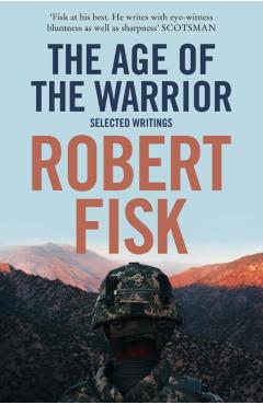 Coperta cărții 'Age of the Warrior - Robert Fisk'
