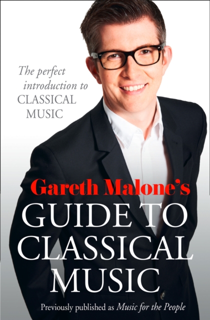 Gareth Malone?s Guide to Classical Music - Gareth Malone