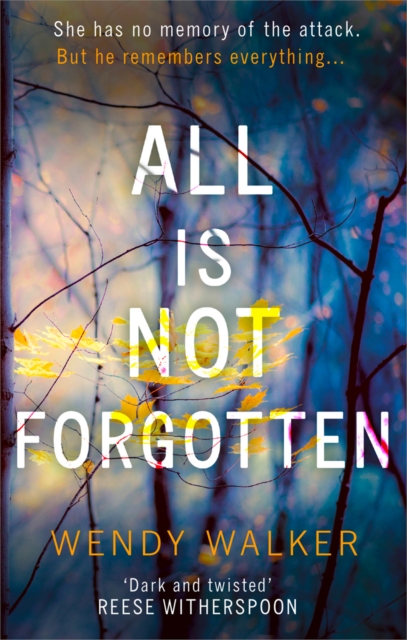 All Is Not Forgotten: The bestselling gripping thriller you?ll never forget - Wendy Walker