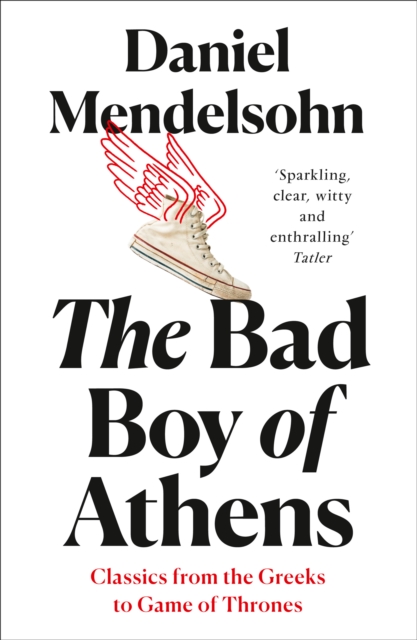 Bad Boy of Athens - Daniel Mendelsohn