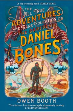 Coperta cărții 'All True Adventures (and Rare Education) of the Daredevil Daniel Bones - Owen Booth'