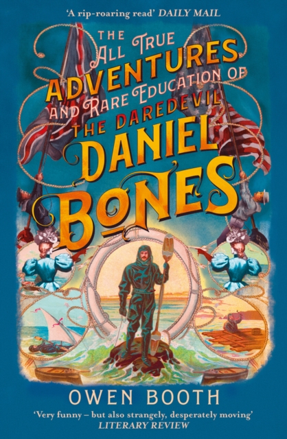 All True Adventures (and Rare Education) of the Daredevil Daniel Bones - Owen Booth